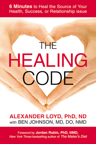 Full Download The Healing Code: 6 Minutes to Heal the Source of Your Health, Success, or Relationship Issue - Alexander Loyd | ePub
