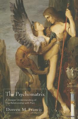 Read Online The Psychomatrix: A Deeper Understanding of Our Relationship with Pain - Doreen M Francis | PDF