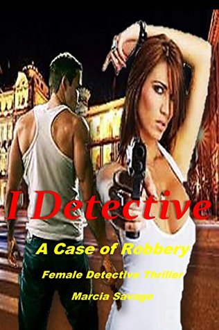 Download I Detective: A Case of Robbery: Female Detective Thriller (99 cent books mystery, suspense series of mystery, thriller, suspense Thriller Mystery, crime and murder) - Marcia Savage file in PDF
