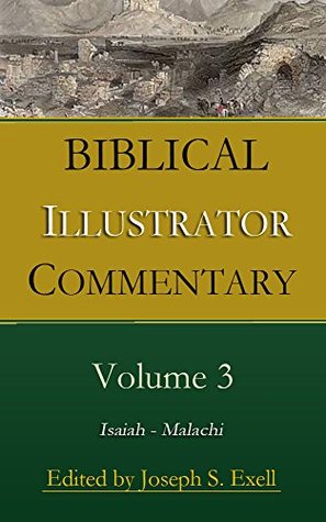Download Joseph Exell's Biblical Illustrator Volume 3 - Isaiah to Malachi: Anecdotes, Similes, Emblems, Illustrations; Expository, Scientific, Geographical, Historical, and Homiletic - Joseph S. Exell | ePub