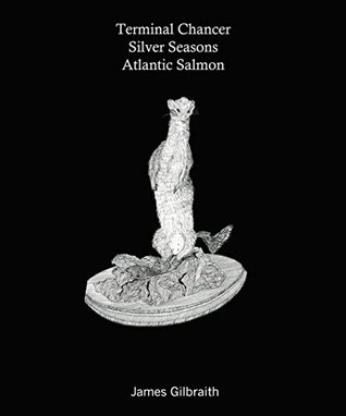 Read Online Terminal Chancer, Silver Seasons, Atlantic Salmon - James Gilbraith file in ePub