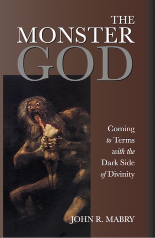 Read The Monster God: Coming to Terms with the Dark Side of Divinity - John R. Mabry | ePub