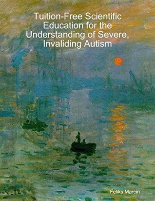 Download Tuition-Free Scientific Education for the Understanding of Severe, Invaliding Autism - Feliks Marcin file in PDF