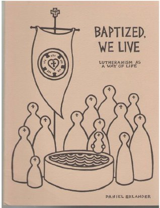 Download Baptized We Live: Lutheranism As a Way of Life - Daniel Erlander file in PDF