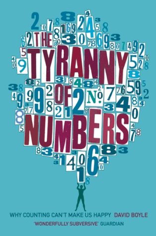 Read The Tyranny of Numbers: Why Counting Can’t Make Us Happy: Why Counting Can't Make Us Happy - David Boyle file in ePub