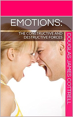 Read Online Emotions:: The Constructive and Destructive Forces - Douglas James Cottrell file in ePub