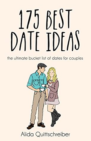 Read 175 Best Date Ideas: The Ultimate Bucket List of Dates for Couples - Alida Quittschreiber | PDF