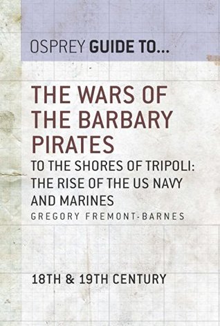 Read The Wars of the Barbary Pirates: To the shores of Tripoli: the rise of the US Navy and Marines - Gregory Fremont-Barnes file in ePub