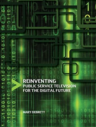 Read Reinventing Public Service Television for the Digital Future - Mary Debrett file in ePub