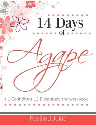 Download 14 Days of Agape: Learning to love the body of Christ God's Way - Rosilind Jukic | PDF