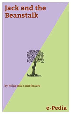 Full Download e-Pedia: Jack and the Beanstalk: Jack and the Beanstalk is an English fairy tale: Jack and the Beanstalk is an English fairy tale - Wikipedia contributors | ePub