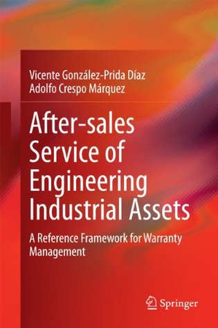 Download After-sales Service of Engineering Industrial Assets: A Reference Framework for Warranty Management - Vicente Gonzalez-Prida Diaz file in PDF