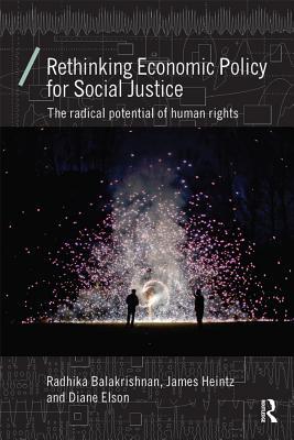 Read Rethinking Economic Policy for Social Justice: The Radical Potential of Human Rights - Radhika Balakrishnan file in ePub