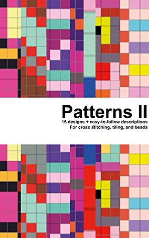 Read Online Patterns II: 15 designs   easy-to-follow descriptions, for cross stitching, tiling, and beads - Helena Colling | PDF