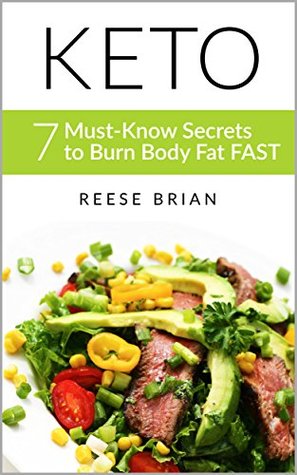 Full Download Keto Diet: 7 Must-Know Secrets to Burn Body Fat Faster & Easily Maintain a Lean Body with a Ketogenic Diet (keto diet, ketogenic diet for weight loss, low carb diet) - Reese Brian | ePub