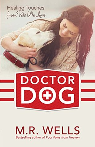 Read Doctor Dog: Healing Touches from Pets We Love - M.R. Wells file in ePub