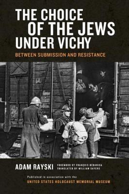 Read Online The Choice of the Jews Under Vichy: Between Submission and Resistance - Adam Rayski file in PDF