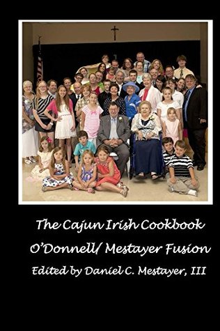 Read The Cajun Irish Cookbook: O'Donnell / Mestayer Fusion - Daniel Mestayer | PDF