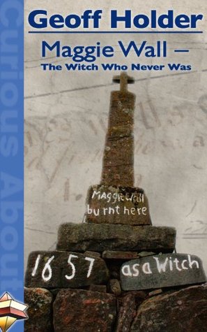 Download Maggie Wall – The Witch Who Never Was (Curious About) - Geoff Holder | ePub