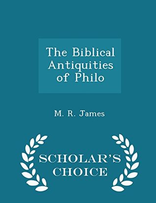 Read Online The Biblical Antiquities of Philo - Scholar's Choice Edition - M.R. James | ePub