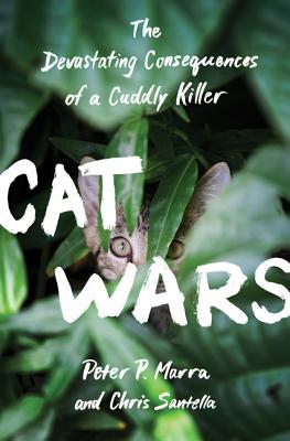 Read Cat Wars: The Devastating Consequences of a Cuddly Killer - Peter P. Marra | ePub