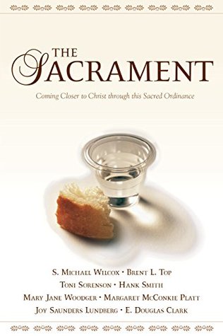 Read The Sacrament: Coming Closer to Christ through This Sacred Ordinance - S. Michael Wilcox file in PDF