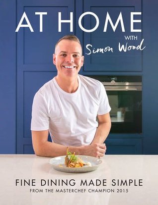 Download At Home with Simon Wood: Fine Dining Made Simple - Simon Wood | PDF