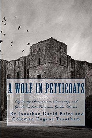 Full Download A Wolf in Petticoats: Essays exploring Darwinism, Sexuality, and Gender in Late Victorian Gothic Horror - Jonathan Baird file in PDF