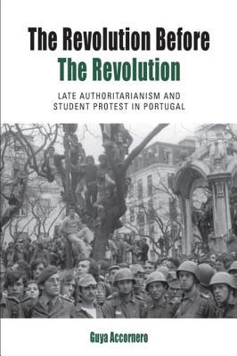 Read The Revolution Before the Revolution: Late Authoritarianism and Student Protest in Portugal - Guya Accornero file in PDF