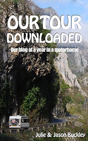 Read Online OurTour Downloaded: Our blog of a year in a motorhome - Julie Buckley | ePub