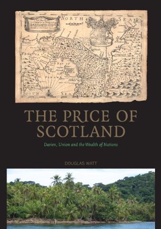 Read The Price of Scotland: Darien, Union and the Wealth of Nations - Douglas Watt file in ePub