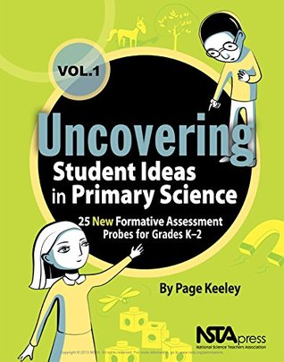 Download Uncovering Student Ideas in Primary Science, Volume 1: 25 New Formative Assessment Probes for Grades K-2 (Uncovering Student Ideas in Science) - Page Keeley | PDF
