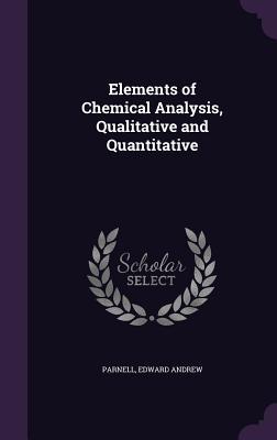 Download Elements of Chemical Analysis, Qualitative and Quantitative - Edward Parnell file in PDF
