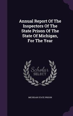 Full Download Annual Report of the Inspectors of the State Prison of the State of Michigan, for the Year - Michigan State Prison | PDF