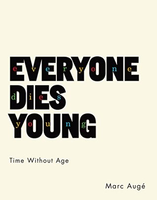 Full Download Everyone Dies Young: Time Without Age (European Perspectives: A Series in Social Thought and Cultural Criticism) - Marc Augé file in ePub