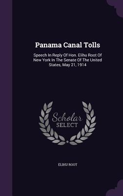 Download Panama Canal Tolls: Speech in Reply of Hon. Elihu Root of New York in the Senate of the United States, May 21, 1914 - Elihu Root file in PDF