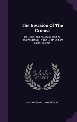 Read The Invasion of the Crimea: Its Origin, and an Account of Its Progress Down to the Death of Lord Raglan, Volume 3 - Alexander William Kinglake | PDF