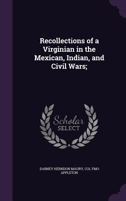 Read Recollections of a Virginian in the Mexican, Indian, and Civil Wars; - Dabney Herndon Maury file in ePub