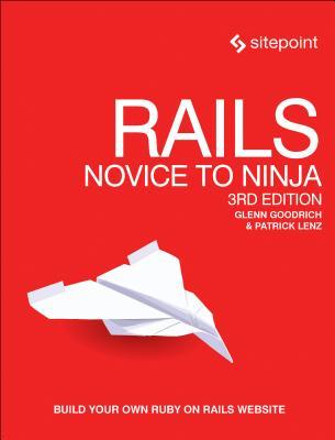 Full Download Rails: Novice to Ninja: Build Your Own Ruby on Rails Website - Glenn Goodrich | ePub
