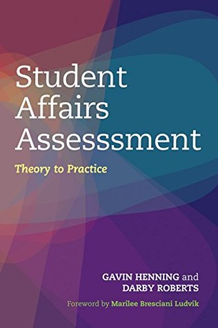 Read Online Student Affairs Assessment: Theory to Practice - Gavin W. Henning | PDF