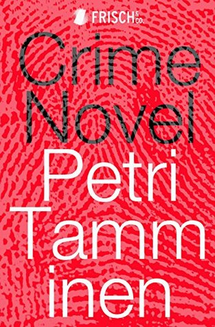Full Download Crime Novel: Nordic noir like nothing you've read before - Petri Tamminen | PDF