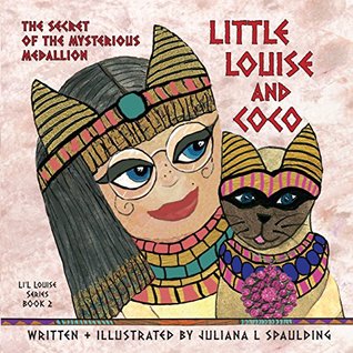 Read LITTLE LOUISE AND COCO: THE SECRET OF THE MYSTERIOUS MEDALLION - Juliana Spaulding | PDF