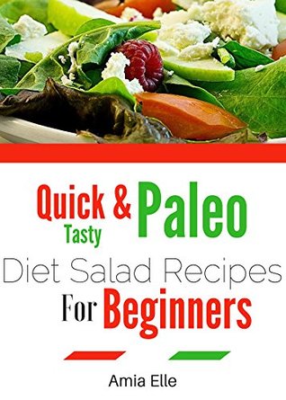 Read Online Quick and Tasy Paleo Diet Salad Recipes For Beginners - Amia Elle file in PDF