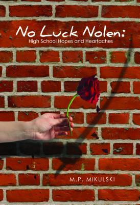 Read No Luck Nolen: High School Hopes & Heartaches (Freshman Year) - M P Mikulski | ePub