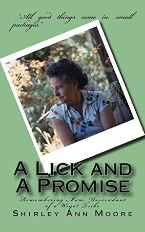 Full Download A Lick and A Promise: Remembering Mom, Descendant of a Wiyot Tribe - Shirley Moore file in ePub