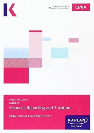 Read Online CIMA F1 Financial Reporting and Taxation - Exam Practice Kit: Operational level paper F1 - Kaplan Publishing | PDF