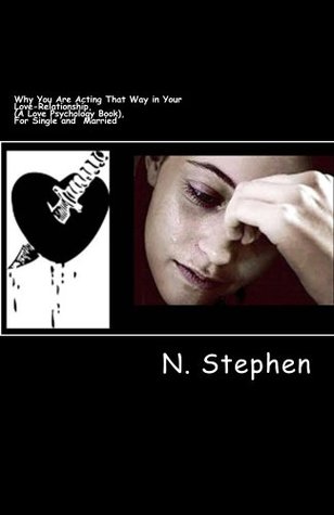 Full Download Why You Are Acting That Way in Your Love-Relationship, (A Love Psychology Book), For Single and Married - N. Stephen file in ePub