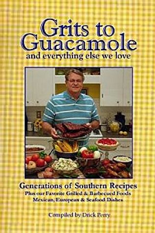 Read Grits to Guacamole and Everything Else We Love: Generations of Southern Recipes - Drick Perry | ePub