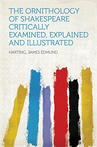 Read The Ornithology of Shakespeare Critically examined, explained and illustrated - James Edmund Harting | PDF
