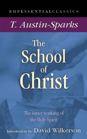 Read The School of Christ: The Inner Working of the Holy Spirit - T. Austin Sparks file in ePub
